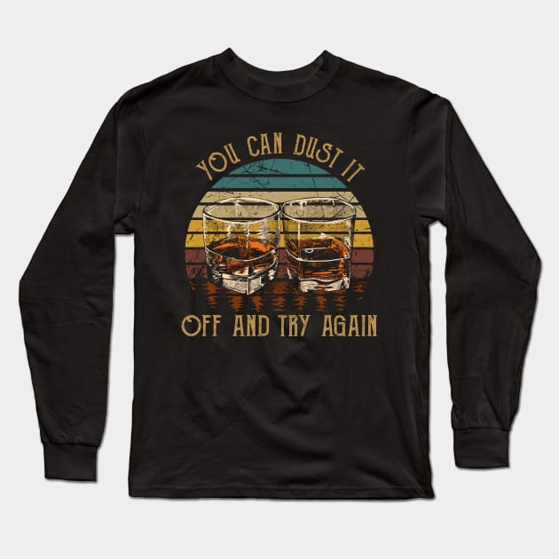 You Can Dust It Off And Try Again Country Music Whiskey Cups Long Sleeve T-Shirt by GodeleineBesnard